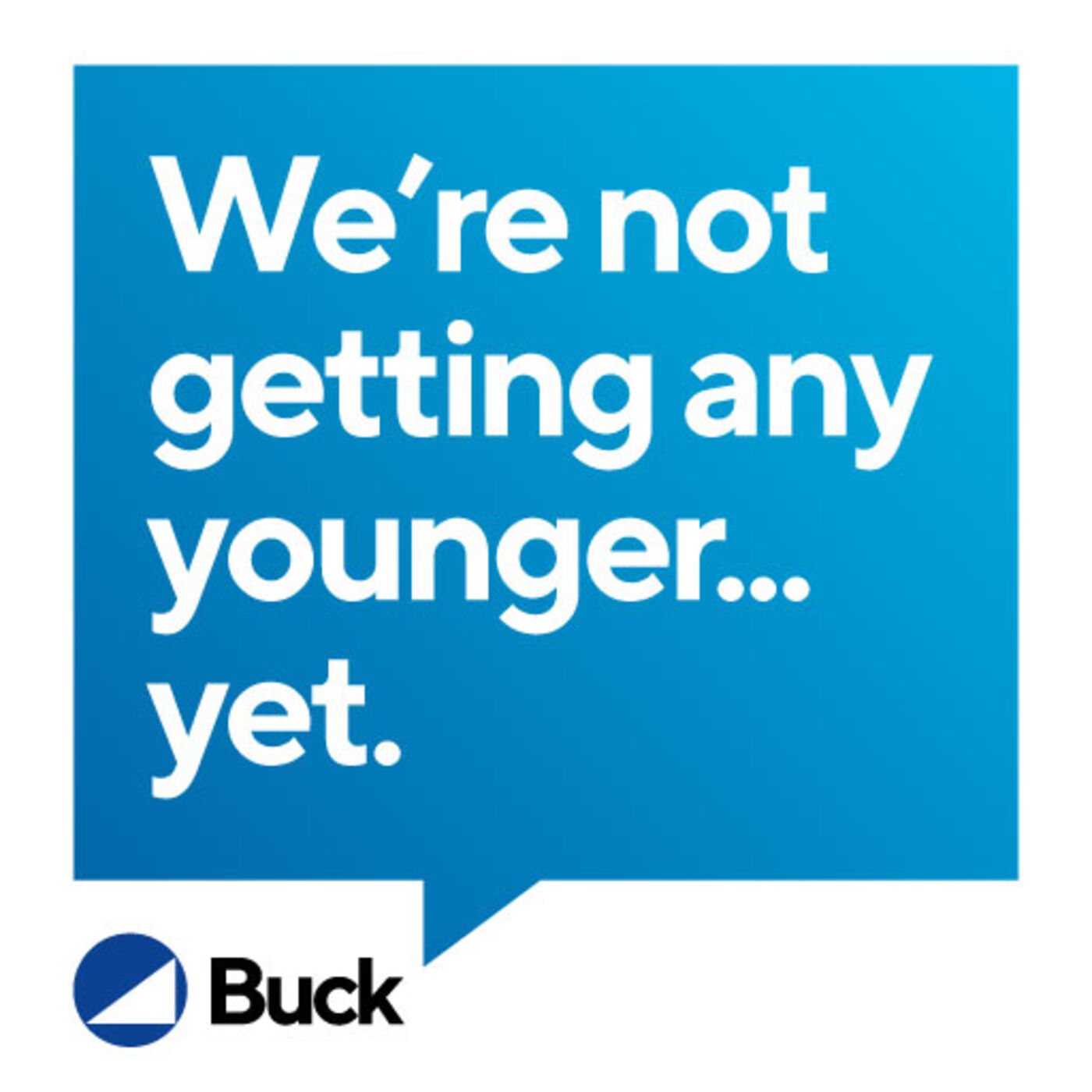 We're not getting any younger... yet.